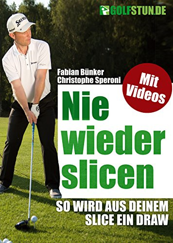 Nie wieder slicen - So wird aus Deinem Slice ein Draw (Golfbuch)