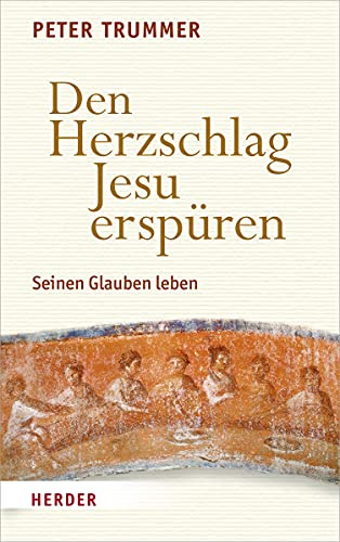 Den Herzschlag Jesu erspüren: Seinen Glauben leben