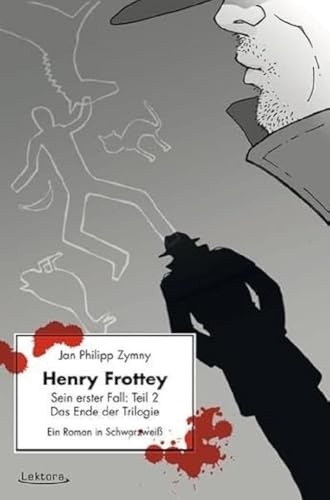 Henry Frottey - Sein erster Fall: Teil 2 - Das Ende der Trilogie: Ein Roman in Schwarzweiß