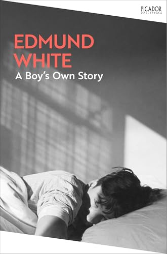 A Boy's Own Story: The first coming-of-age novel in Edmund White' s autobiographical trilogy (Picador Collection)