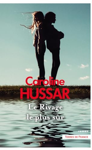 Le Rivage le plus sûr : par Caroline Hussar, l'auteure de La Maison aux chiens, lauréate du prix Jean Anglade 2023