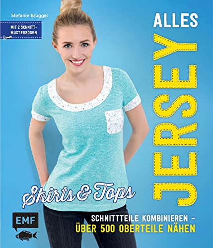 Alles Jersey – Shirts und Tops: Schnittteile kombinieren – Über 500 Oberteile nähen - Mit 2 Schnittbogen