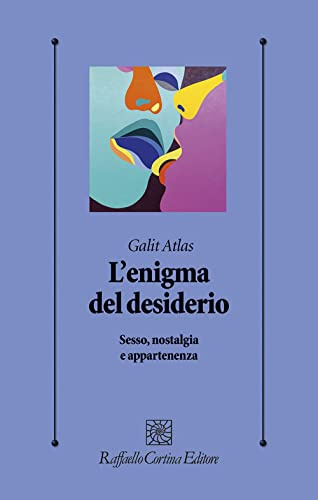 L'enigma del desiderio. Sesso, nostalgia e appartenenza