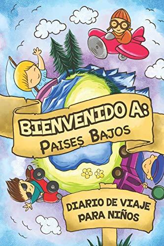 Bienvenido A Países Bajos Diario De Viaje Para Niños: 6x9 Diario de viaje para niños I Libreta para completar y colorear I Regalo perfecto para niños para tus vacaciones en Países Bajos
