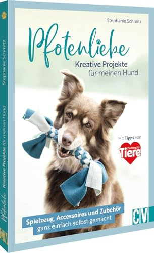 Pfotenliebe. Kreative Projekte für meinen Hund: Zubehör, Spielzeug und Accessoires ganz einfach selbst gemacht. Mit Tipps von Ein Herz für Tiere