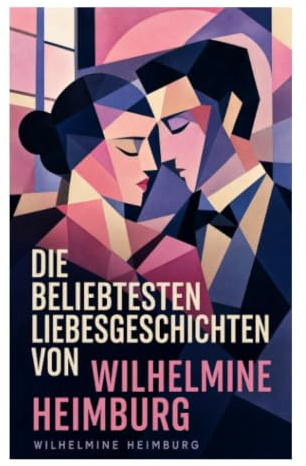Die beliebtesten Liebesgeschichten von Wilhelmine Heimburg: Liebe, Pflicht und Standesgrenzen in bürgerlichen Familien des deutschen Realismus