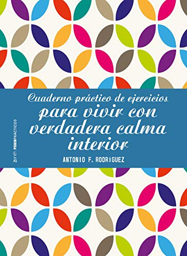 Cuaderno práctico de ejercicios para vivir con verdadera calma interior (Psico Prácticos)