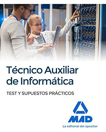 Técnicos auxiliares de informática. Test y supuestos prácticos