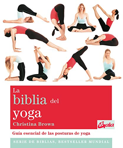 La biblia del yoga: Guía esencial de las posturas del yoga