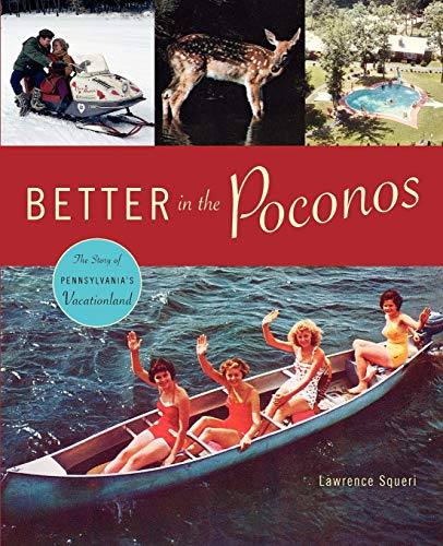 Better in the Poconos: The Story of Pennsylvania’s Vacationland (Keystone Books)