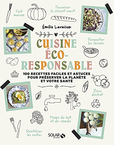 Ma cuisine éco-responsable: Zéro déchet, moins de viande, moins de lait, respect des saisons Et si les meilleures recettes pouvaient sauver la planète ?