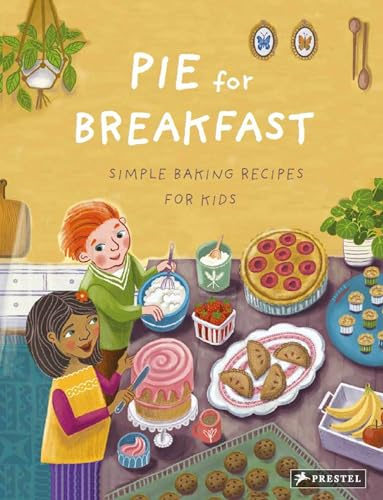 Pie for Breakfast: Simple Baking Recipes for Kids: A Baking Book for Children