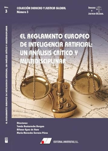 El reglamento europeo de inteligencia artificial: Un análisis crítico y multidisciplinar: 3 (Derecho y Justicia Global)