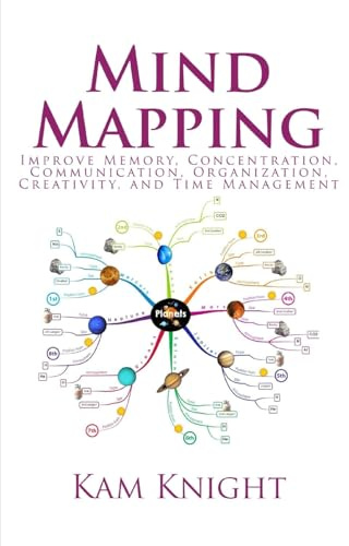 Mind Mapping: Improve Memory, Concentration, Communication, Organization, Creativity, and Time Management (Mental Performance)