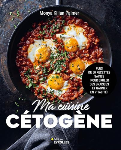 Ma cuisine cétogène: Plus de 50 recettes saines pour brûler des graisses et gagner en vitalité !