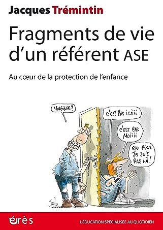 Fragments de vie d’un référent ASE: Au coeur de la protection de l'enfance