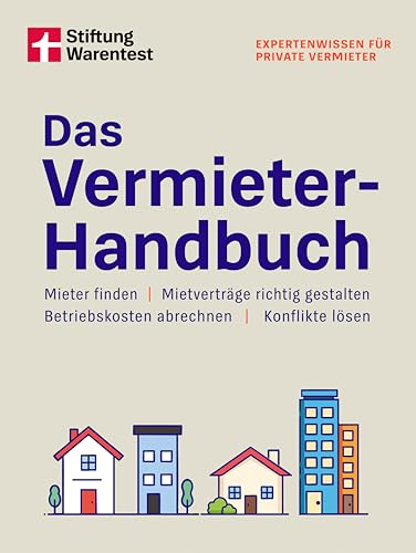 Das Vermieter-Handbuch: Mieter finden, Mietverträge richtig gestalten, Betriebskosten abrechnen, Konflikte lösen | Mietrecht, Vermietung und Verwaltung