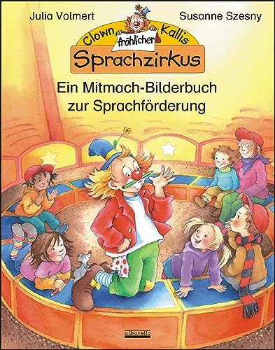 Clown Kallis fröhlicher Sprachzirkus: Ein Mitmach-Bilderbuch für Kinder ab 3 Jahre zur Sprachförderung (JULIA VOLMERT Bilderbuch): Ein Mitmach-Bilderbuch zur Sprachförderung