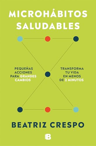 Microhábitos saludables: Pequeñas acciones para grandes cambios. Transforma tu vida en menos de 2 minutos (Somos B)