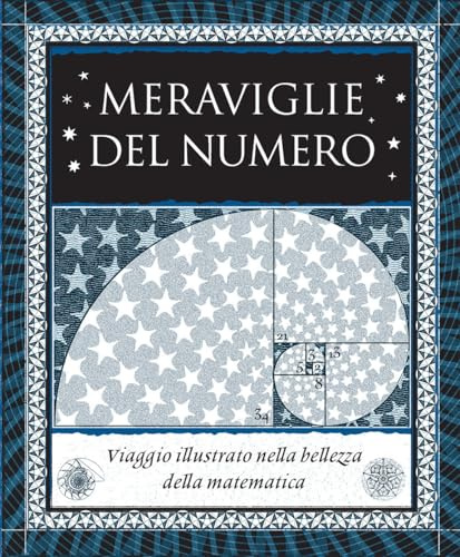 Meraviglie del numero. Viaggio illustrato nella bellezza della matematica. Ediz. illustrata