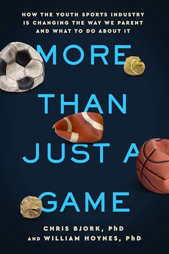 More Than Just a Game: How the Youth Sports Industry Is Changing the Way We Parent and What to Do About It