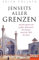 Jenseits aller Grenzen: Auf den Spuren des großen Abenteurers Ibn Battuta durch die Welt des Islam - Ein SPIEGEL-Buch