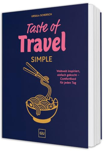 Taste of Travel: Simple: Comfort-Food aus aller Welt – vegetarisch und super unkompliziert mit 70 Rezepten für jeden Tag