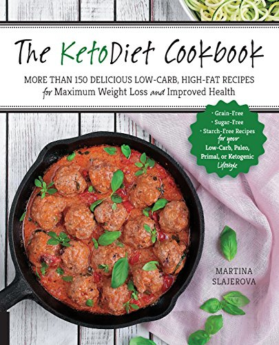 The KetoDiet Cookbook: More Than 150 Delicious Low-Carb, High-Fat Recipes for Maximum Weight Loss and Improved Health -- Grain-Free, Sugar-Free, ... Ketogenic Lifestyle (1) (Keto for Your Life)