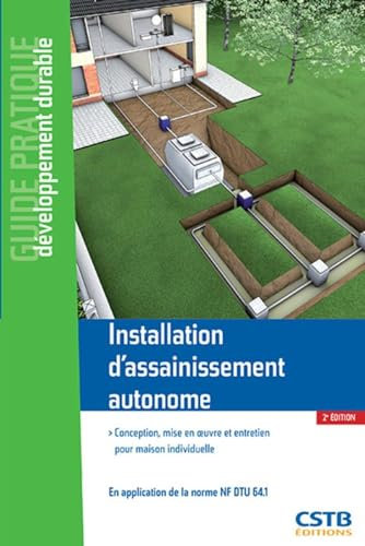 Installation d'assainissement autonome: Conception, mise en oeuvre et entretien pour maison individuelle. En application de la norme NF DTU 64.1.
