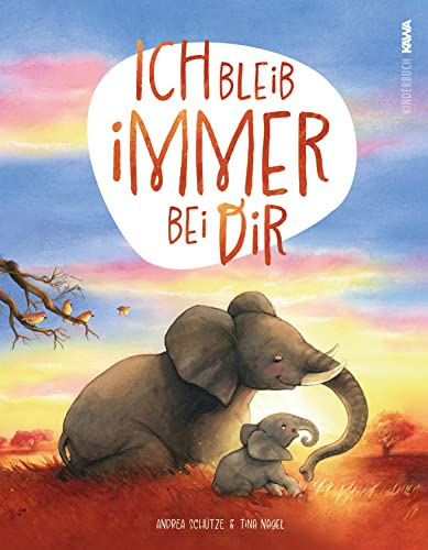 Ich bleib immer bei dir: Liebevolles Kinder-Buch für Kinder von 1-5 Jahren I von Andrea Schütze und Tina Nagel I Hardcover I 40 Seiten I Illustriert: Ein wunderschönes Bilderbuch über die Liebe