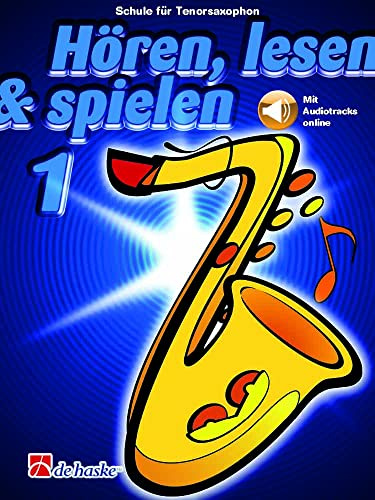 Hören lesen spielen 1 für Tenorsaxophon | Saxophon Schule für Anfänger im Einzel- und Gruppenunterricht | Lehrbuch mit MP3-Download | Bläserschule ... und Jugendliche: Schule für Tenorsaxophon