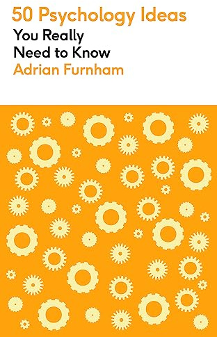 50 Psychology Ideas You Really Need to Know: A complete introduction to the key concepts and theories of psychology (50 Ideas You Really Need to Know series)