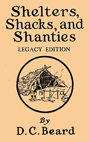 Shelters, Shacks, And Shanties (Legacy Edition): Designs For Cabins And Rustic Living: 5 (Library of American Outdoors Classics)