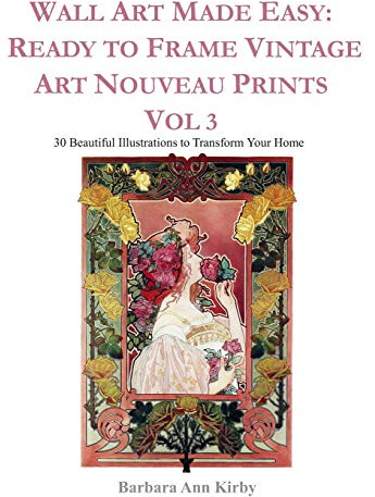 Wall Art Made Easy: Ready to Frame Vintage Art Nouveau Prints Vol 3: 30 Beautiful Illustrations to Transform Your Home