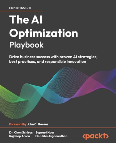 The AI Optimization Playbook: Drive business success with proven AI strategies, best practices, and responsible innovation