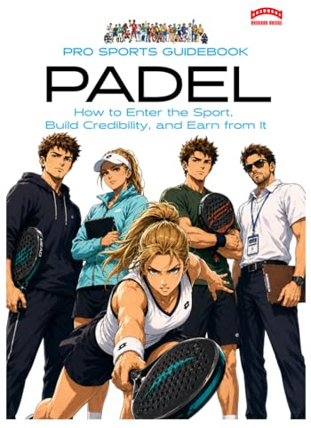 Pro Sports Guidebook To Padel: : How to Enter the Sport, Build Credibility, and Earn from It: 2