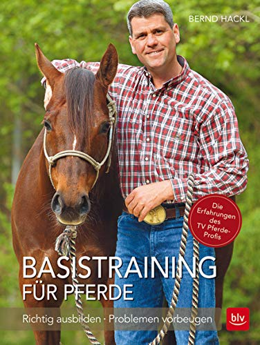 Basistraining für Pferde: Richtig ausbilden · Problemen vorbeugen (BLV Pferde & Reiten)