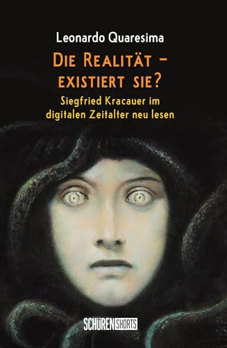 Die Realität - existiert sie?: Siegfried Kracauer im digitalen Zeitalter neu lesen