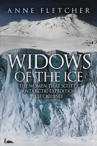 Widows of the Ice: The Women that Scott’s Antarctic Expedition Left Behind