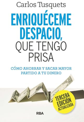 Enriquéceme despacio que tengo prisa: Cómo ahorrar y sacar mayor partido a tu dinero (Libros de práctica)