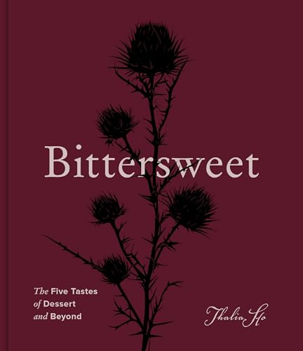 Bittersweet: The Five Tastes of Dessert and Beyond (A Baking Book) – A Lyrical and Visually Stunning Cookbook with Over 100 Inspired Recipes