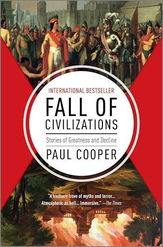 Fall of Civilizations: Stories of Greatness and Decline – An Immersive World History Based on the Global Hit Podcast