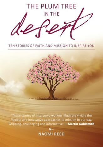 The Plum Tree in the Desert: Ten Stories of Faith and Mission to Inspire You