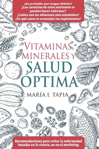 Vitaminas, minerales y salud óptima: Recomendaciones para evitar la enfermedad basadas en la ciencia, no en el marketing