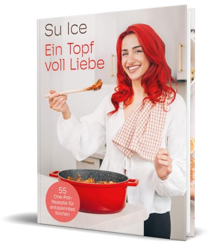 Ein Topf voll Liebe: 55 One-Pot-Rezepte für entspanntes Kochen von Su Ice