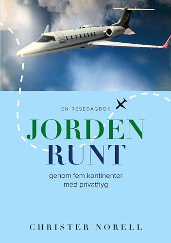 Jorden runt genom fem kontinenter med privatflyg: En resedagbok