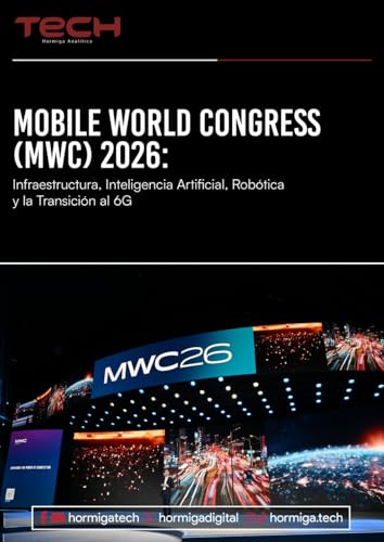 MOBILE WORLD CONGRESS (MWC) 2026: Infraestructura, Inteligencia Artificial, Robótica y Transición a la 6G