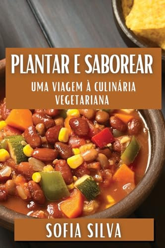 Plantar e Saborear: Uma Viagem à Culinária Vegetariana