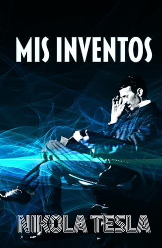 MIS INVENTOS: Autobiografía de Nikola Tesla