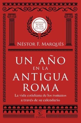 Un año en la antigua Roma: La vida cotidiana de los romanos a través de su calendario (Fuera de colección)